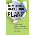 Breakthrough Marketing Plans: How to Stop Wasting Time and Start Driving Growth
