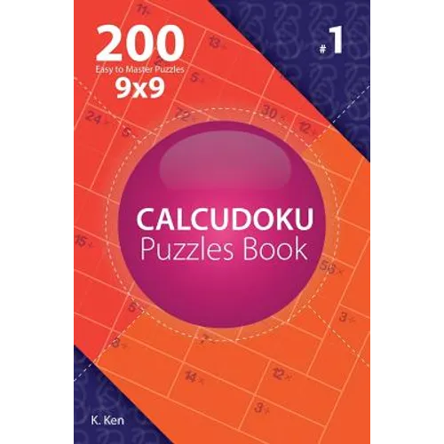 Calcudoku - 200 Easy to Master Puzzles 9x9 (Volume 1)