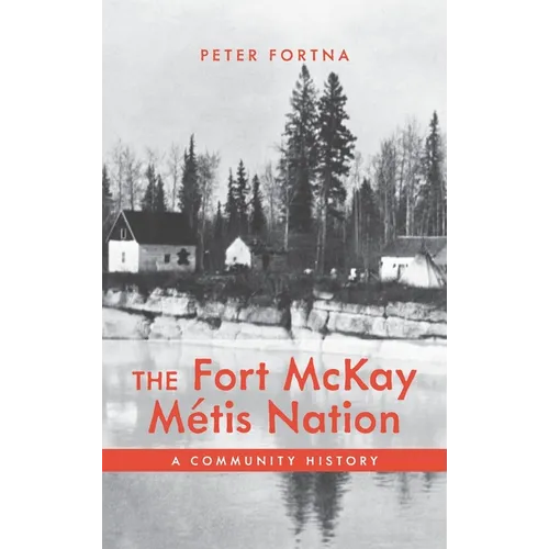 The Fort McKay Métis Nation: A Community History