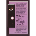 Where Two Worlds Touch: Spiritual Rites of Passage: Learn to Embrace Change as Part of Your Spiritual Homework with This Pathfindingguide