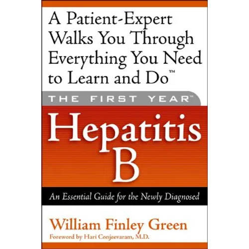 The First Year: Hepatitis B: An Essential Guide for the Newly Diagnosed
