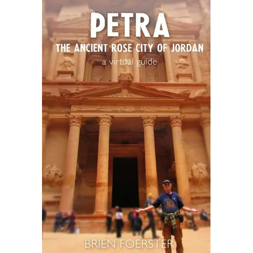 Petra: The Ancient Rose City Of Jordan: A Virtual Guide