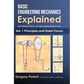 Basic Engineering Mechanics Explained, Volume 1: Principles and Static Forces