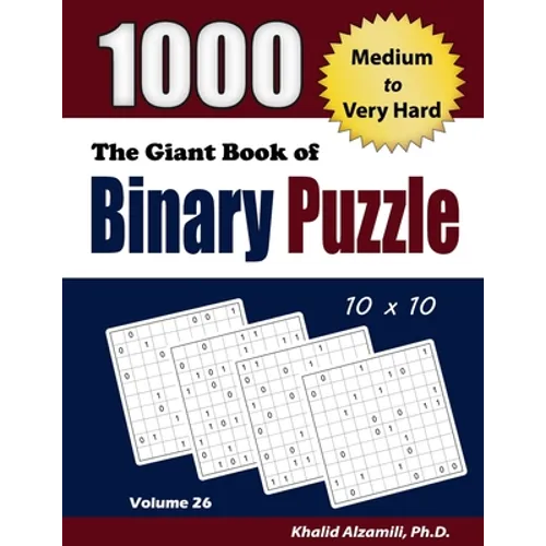 The Giant Book of Binary Puzzle: 1000 Medium to Very Hard (10x10) Puzzles