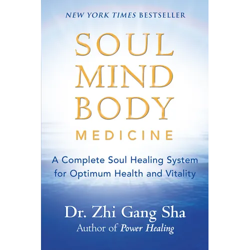 Soul Mind Body Medicine: A Complete Soul Healing System for Optimum Health and Vitality
