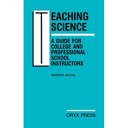 Teaching Science: A Guide for College and Professional School Instructors
