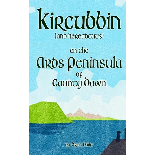 Kircubbin, (and hereabouts) on the Ards Peninsula of County Down
