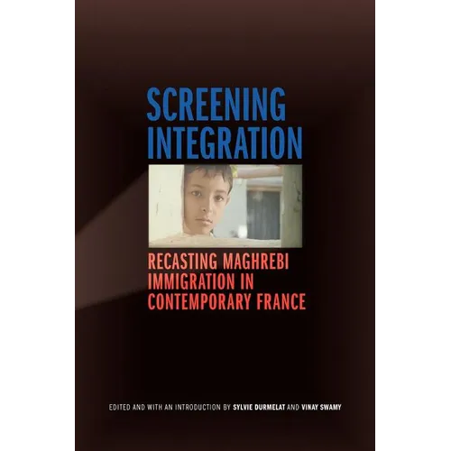 Screening Integration: Recasting Maghrebi Immigration in Contemporary France
