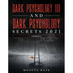 Dark Psychology 101 AND Dark Psychology Secrets 2021: (2 Books IN 1)
