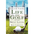 Tips for Taking Life And Golf To The Next Level
