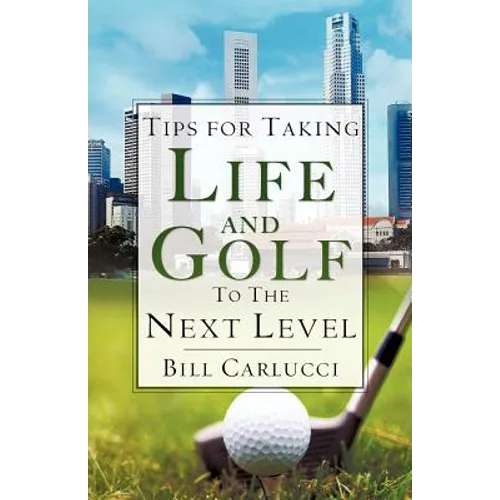 Tips for Taking Life And Golf To The Next Level