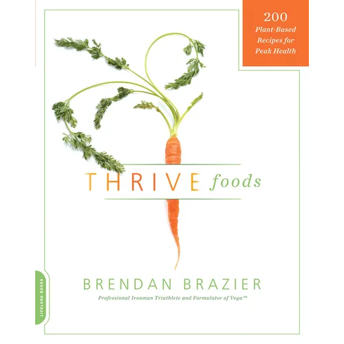 Thrive Foods: 200 Plant-Based Recipes for Peak Health