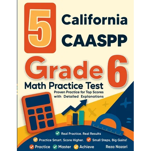 5 California CAASPP Grade 6 Math Practice Tests: Proven Practice for Top Scores with Detailed Explanations