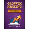 Growth Hacking: Innovative Marketing Tactics to grow faster and smarter