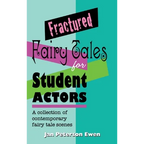 Fractured Fairy Tales for Student Actors: A Collection of Contemporary Fairy Tale Scenes - Hardcover