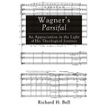 Wagner's Parsifal: An Appreciation in the Light of His Theological Journey