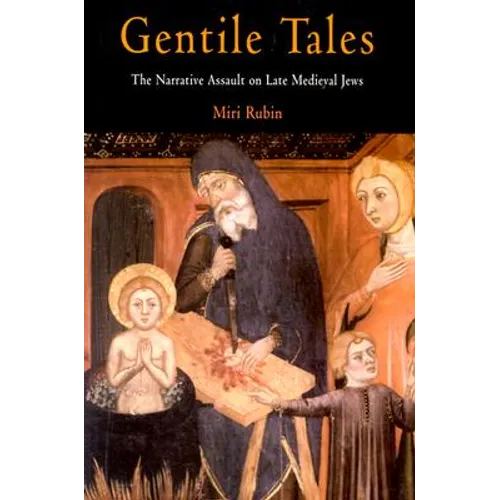 Gentile Tales: The Narrative Assault on Late Medieval Jews