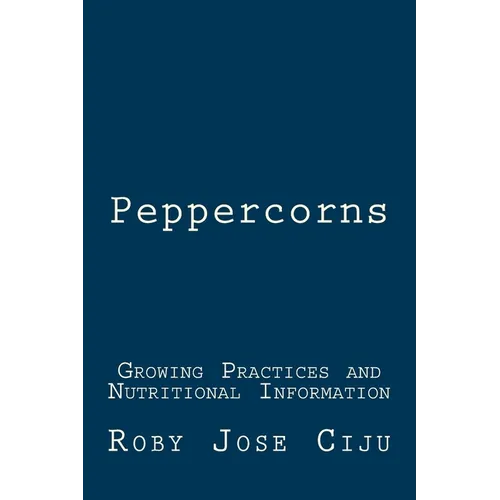 Peppercorns: Growing Practices and Nutritional Information