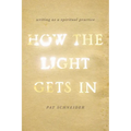 How the Light Gets in: Writing as a Spiritual Practice