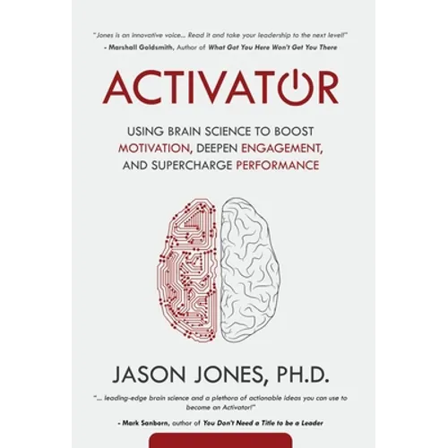 Activator: Using Brain Science to Boost Motivation, Deepen Engagement, and Supercharge Performance