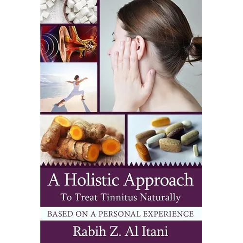 A Holistic Approach To Treat Tinnitus Naturally Based On A Personal Experience