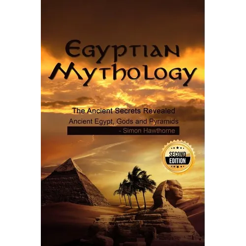 Egyptian Mythology: he Ancient Secrets Revealed: Ancient Egypt, Gods and Pyramids