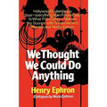 We Thought We Could Do Anything