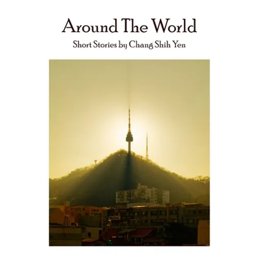 Around the World: Short stories by Chang Shih Yen