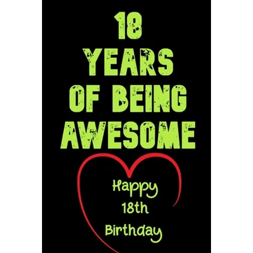 18 Years Of Being Awesome Happy 18th Birthday: 18 Years Old Gift for Boys & Girls