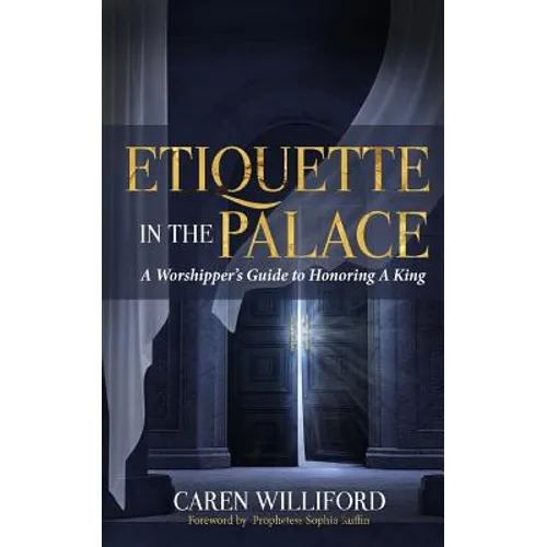 Etiquette In the Palace: A Worshipper's Guide to Honoring A King