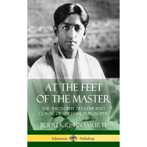 At the Feet of the Master: The Theosophy Treatise and Classic of Spiritual Philosophy (Hardcover)