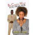 Be Careful What You Pray For