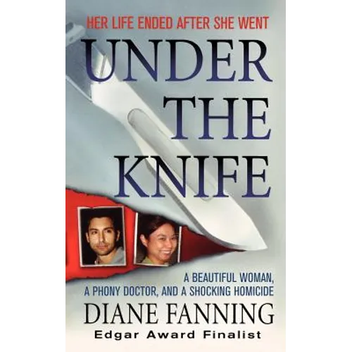 Under the Knife: A Beautiful Woman, a Phony Doctor, and a Shocking Homicide