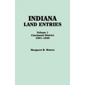 Indiana Land Entries. Volume I: Cincinnati District, 1801-1840