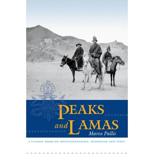 Peaks and Lamas: A Classic Book on Mountaineering, Buddhism and Tibet