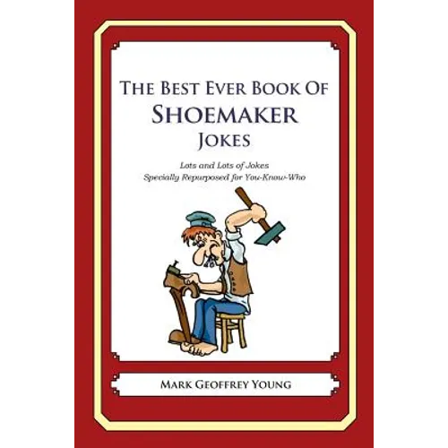 The Best Ever Book of Shoemaker Jokes: Lots and Lots of Jokes Specially Repurposed for You-Know-Who