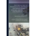Historical map of Pennsylvania. Showing the Indian Names of Streams, and Villages, and Paths of Travel; the Sites of old Forts and Battle-fields; the