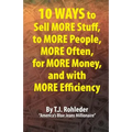 10 Ways to Sell More Stuff, to More People, More Often, for More Money, and with More Efficiency