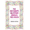 The One-Minute Gratitude Journal for Women: A Journal for Self-Care and Happiness