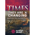 Times - They Are 'A Changing: Matthew 24 & the End Times