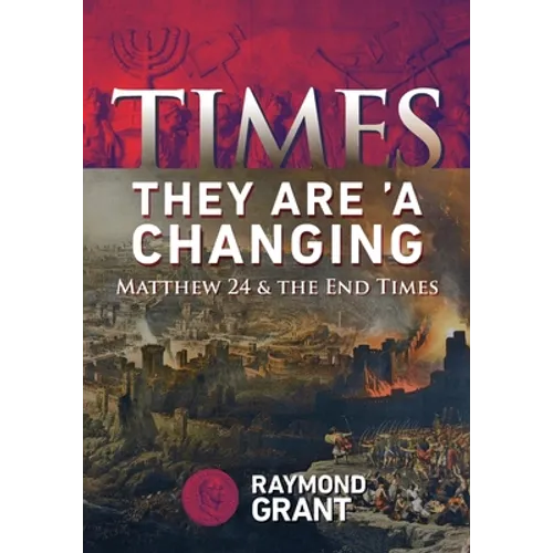Times - They Are 'A Changing: Matthew 24 & the End Times