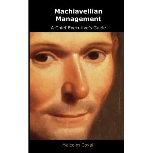 Machiavellian Management: A Chief Executives Guide