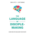 The Language of Disciple-Making: Saying What We Mean About Discipleship