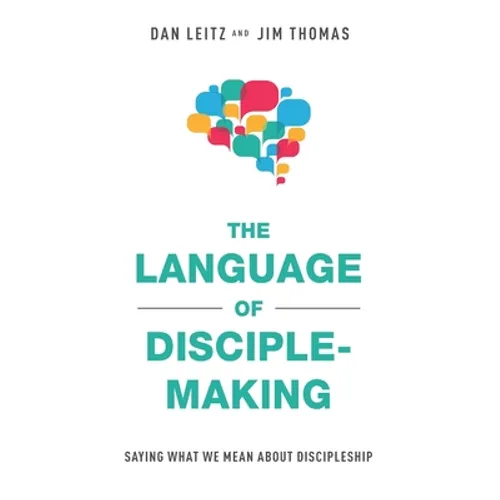 The Language of Disciple-Making: Saying What We Mean About Discipleship