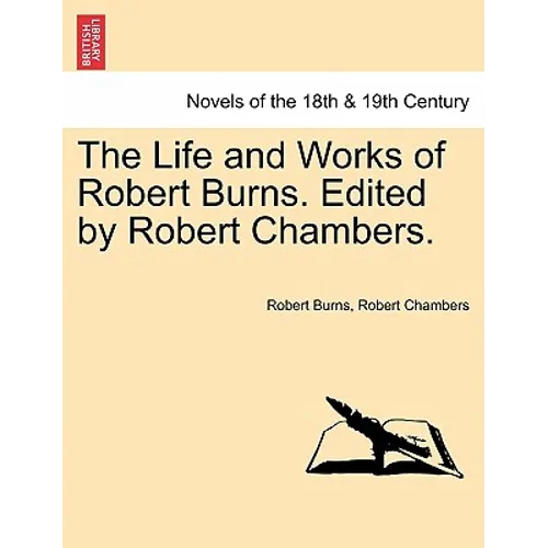 The Life and Works of Robert Burns. Edited by Robert Chambers.