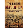 The Haitian Revolution: An Enthralling Tale of Resistance, Freedom, and the Birth of a Nation
