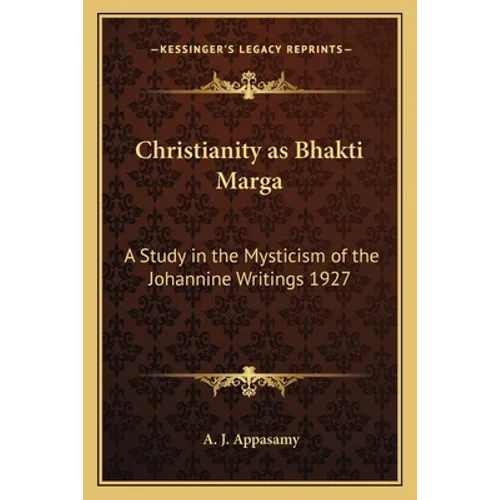 Christianity as Bhakti Marga: A Study in the Mysticism of the Johannine Writings 1927