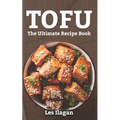 Tofu: The Ultimate Recipe Book