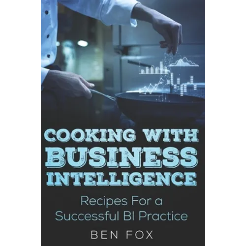 Cooking With Business Intelligence: Recipes for a Successful Business Intelligence Practice