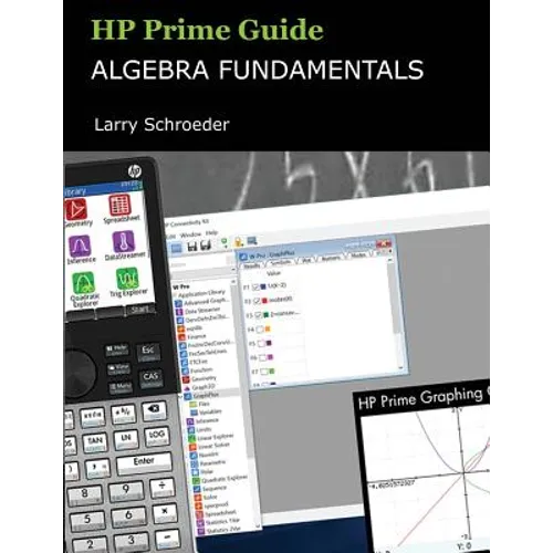 HP Prime Guide Algebra Fundamentals: HP Prime Revealed and Extended
